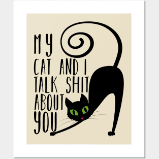 My Cat And I Talk Shit About You Posters and Art